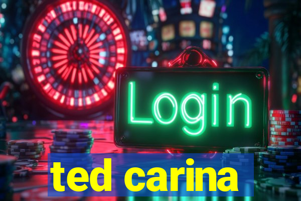 ted carina